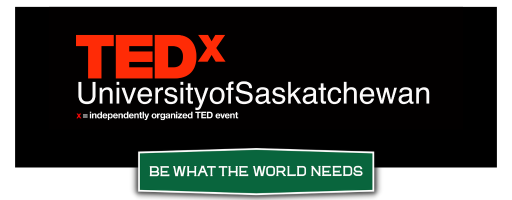 TEDxUsask and be what the world needs sign